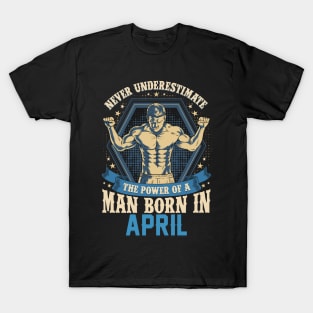 Never Underestimate Power Man Born in April T-Shirt